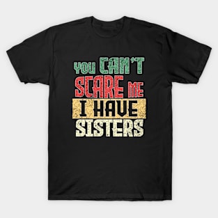 you can't scare me I have two sisters vintage brother sister T-Shirt